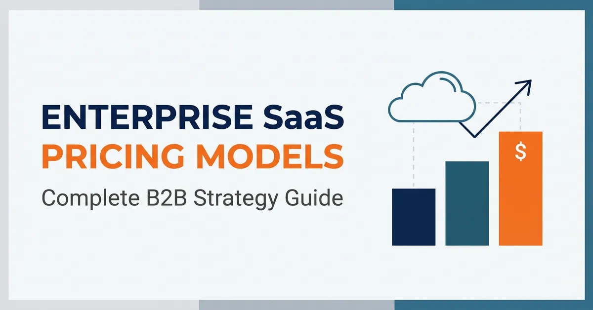 Enterprise SaaS Pricing Models: Complete B2B Strategy Guide